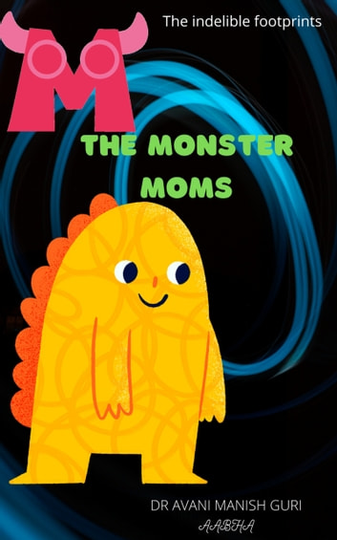 The Monster Moms: The Indelible Footprints