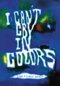 I Can't Cry In Colors