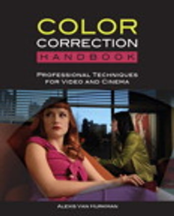 The Color Correction Handbook: Professional Techniques for Video and Cinema: Professional Techniques for Video and Cinema