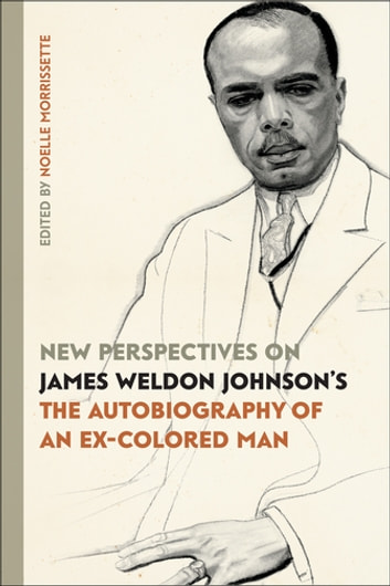 New Perspectives on James Weldon Johnson's "The Autobiography of an Ex-Colored Man"