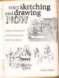 Start Sketching & Drawing Now: Simple techniques for drawing landscapes, people and objects