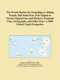 The World Market for Propelling or Sliding Pencils, Ball Point Pens, Felt-Tipped or Porous-Tipped Pens and Markers, Fountain Pens, Stylographs, and Ot