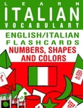 Learn Italian Vocabulary: English/Italian Flashcards - Numbers, Shapes and Colors