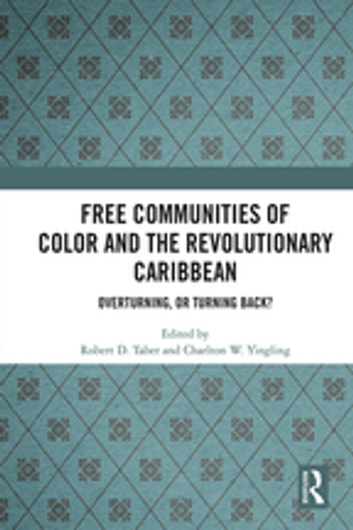Free Communities of Color and the Revolutionary Caribbean: Overturning, or Turning Back?