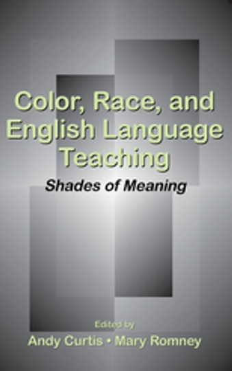 Color, Race, and English Language Teaching: Shades of Meaning