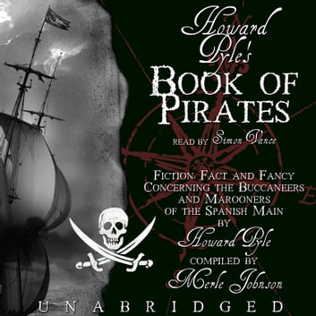 Howard Pyle's Book of Pirates: Fiction, Fact, and Fancy Concerning the Buccaneers and Marooners of the Spanish Main; From the Writing and Pictures of Howard Pyle