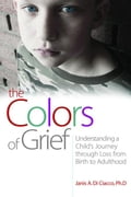 The Colors of Grief: Understanding a Child's Journey through Loss from Birth to Adulthood