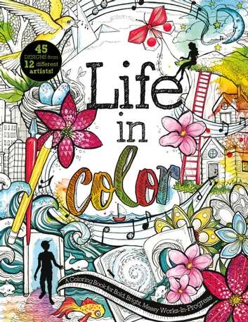 Life in Color: A Coloring Book for Bold, Bright, Messy Works-In-Progress