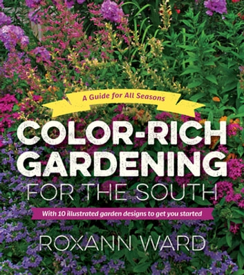 Color-Rich Gardening for the South: A Guide for All Seasons
