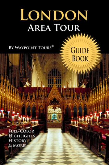 London Area Tour Guide Book (Waypoint Tours Full Color Series): Your personal tour guide for London Area travel adventure!