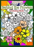 Behind the Flowers: Coloring Book