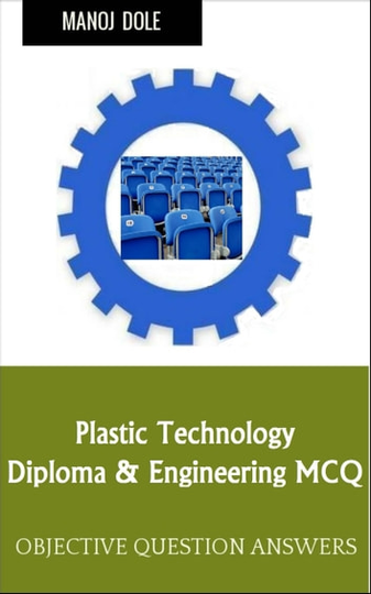 Plastic Technology: Diploma & Engineering MCQ