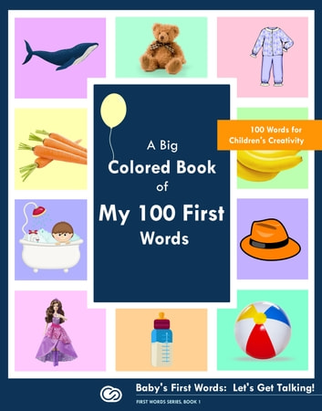 A Big Colored Book of My 100 First Words: Baby's First Words: Let's Get Talking!
