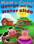 How to Color George and the Water Slide