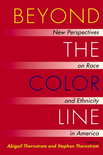 Beyond the Color Line: New Perspectives on Race and Ethnicity in America