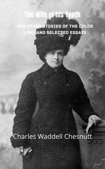 The Wife of his Youth and Other Stories of the Color Line, and Selected Essays