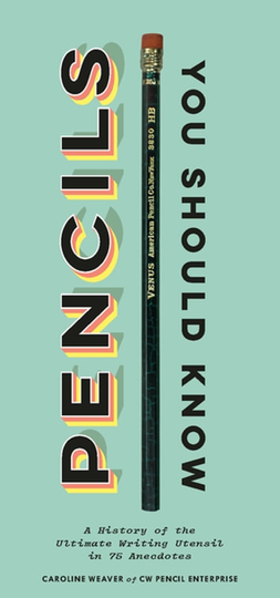 Pencils You Should Know: A History of Ultimate Writing Utensil in 75 Anecdotes
