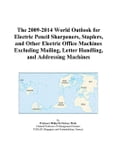 The 2009-2014 World Outlook for Electric Pencil Sharpeners, Staplers, and Other Electric Office Machines Excluding Mailing, Letter Handling, and Addre
