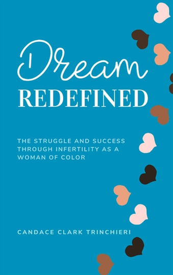 Dream, Redefined: The Struggle and Success Through Infertility as a Woman of Color