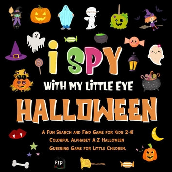 I Spy With My Little Eye - Halloween. A Fun Search and Find Game for Kids 2-4! Colorful Alphabet A-Z Halloween Guessing Game for Little Children.: I Spy Books for Kids 2-4, #4