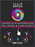 Color Switch Unofficial Walkthroughs, Tips, Tricks, & Game Secrets
