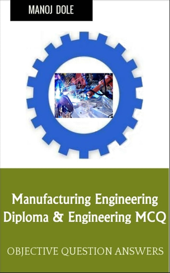 Manufacturing Engineering: Diploma & Engineering MCQ