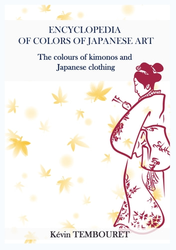 Encyclopedia of Colors of Japanese Art: The colours of kimonos and Japanese clothing