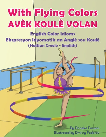 With Flying Colors - English Color Idioms (Haitian Creole-English): Avèk Koulè Volan