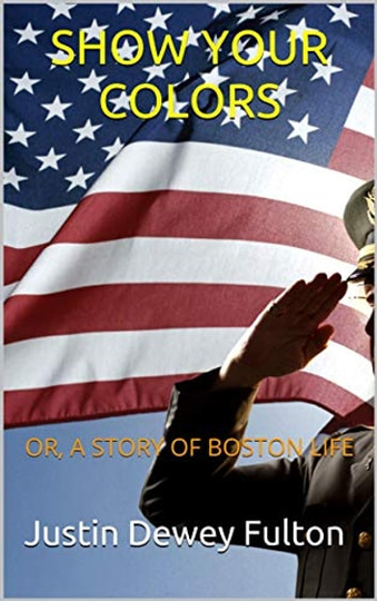 SHOW YOUR COLORS: OR, A STORY OF BOSTON LIFE