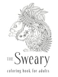 Sweary Coloring Book: The Adult Colouring Book with Filthy Swears and Cute Kittens