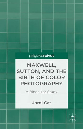 Maxwell, Sutton, and the Birth of Color Photography: A Binocular Study