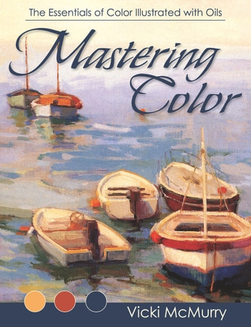 Mastering Color: The Essentials of Color Illustrated with Oils