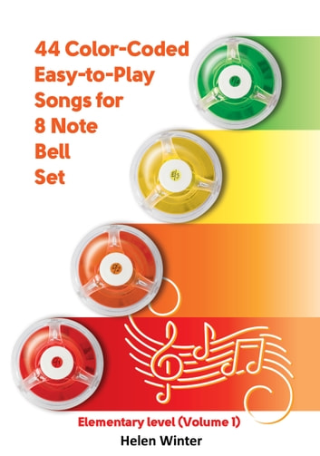 44 Color-Coded Easy-to-Play Songs for 8 Note Bell Set: Elementary level (Volume 1)