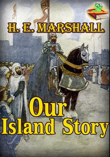 Our Island Story (With Over 30 Color Illustrations): A History of England For Boys and Girls