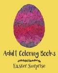Adult Coloring Books: Easter Surprise