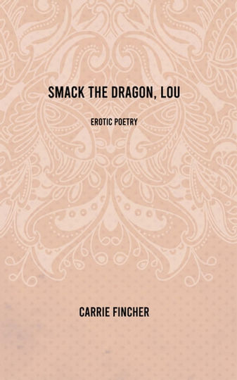 Smack the Dragon, Lou: Erotic Poetry