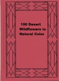 100 Desert Wildflowers in Natural Color