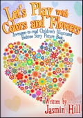 Lets Play With Colors & Flowers: Awesome-to-read Children's Illustrated Bedtime Story Picture Book