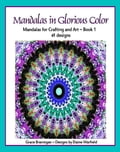 Mandalas in Glorious Color Book 1: Mandalas for Crafting and Art