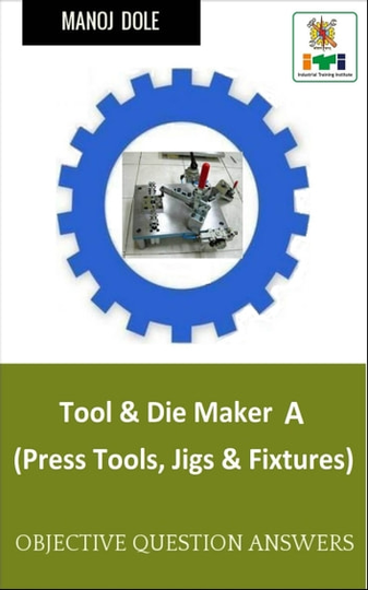 Tool & Die Maker Press Tools, Jigs & Fixtures A