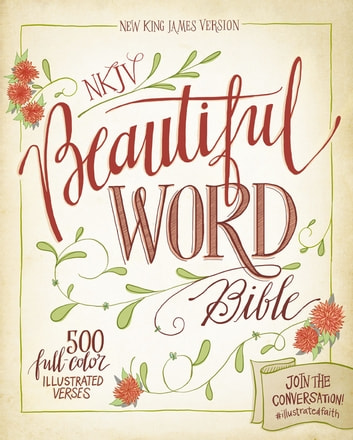 NKJV, Beautiful Word Bible: 500 Full-Color Illustrated Verses