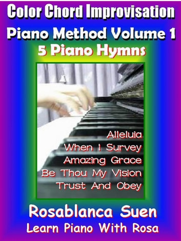 Color Chord Improvisation Piano Method Volume 1 - 5 Piano Hymns: Learn Piano With Rosa