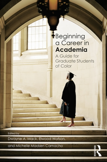 Beginning a Career in Academia: A Guide for Graduate Students of Color