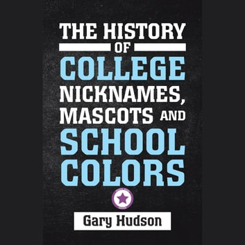 The History of College Nicknames, Mascots and School Colors