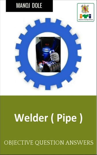 Welder (Pipe): Objective Question Answers