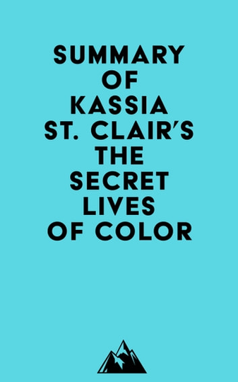 Summary of Kassia St. Clair's The Secret Lives of Color