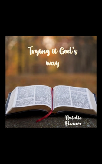 Trying it Gods way: Your Life Will Forever Be Changed
