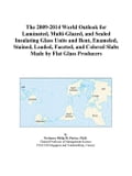 The 2009-2014 World Outlook for Laminated, Multi-Glazed, and Sealed Insulating Glass Units and Bent, Enameled, Stained, Leaded, Faceted, and Colored S