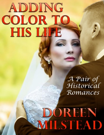 Adding Color to His Life: A Pair of Historical Romances