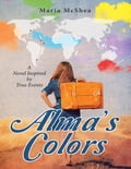 Alma's Colors: A Novel Inspired By True Events